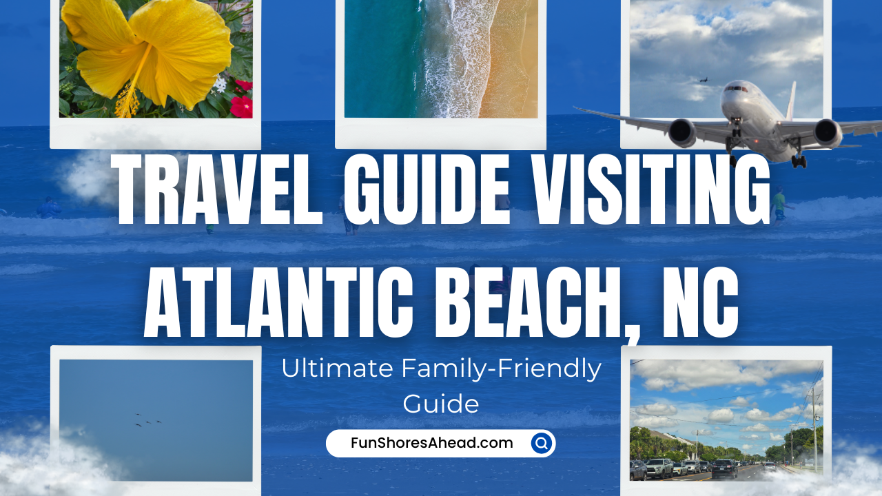 ultimate-family-friendly-travel-guide-visiting-atlantic-beach-north-carolina