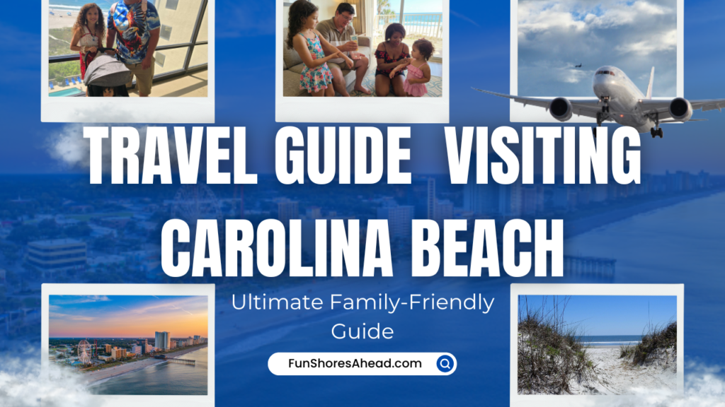 Ultimate Family Travel Guide To Visiting Carolina Beach