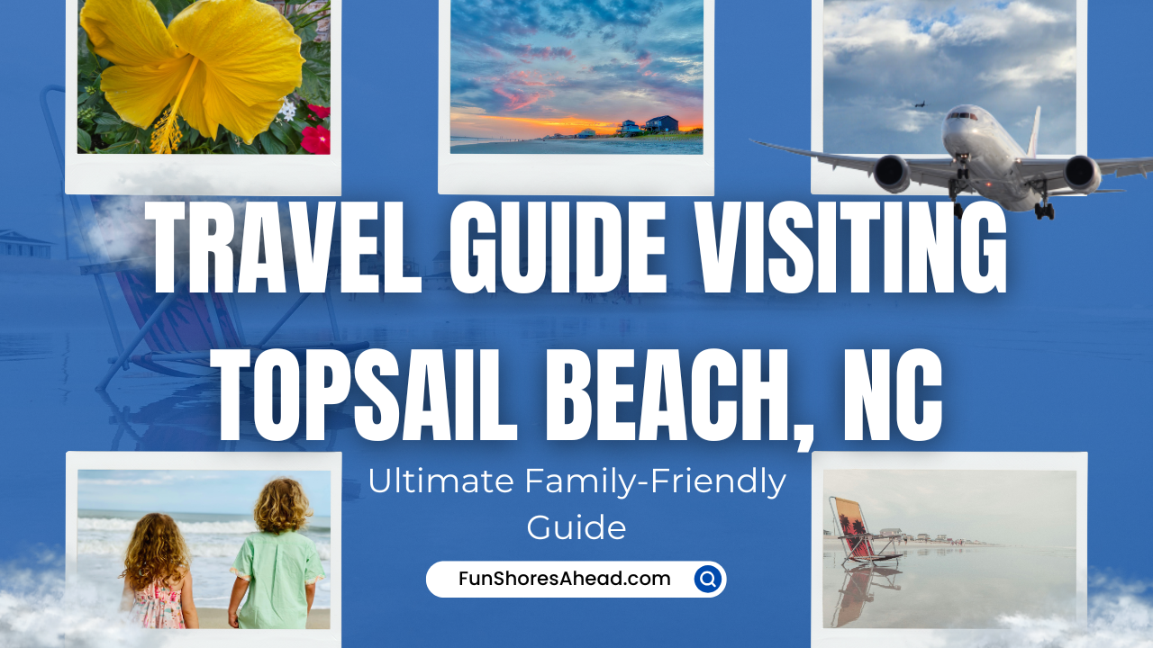 ultimate-family-friendly-travel-guide-visiting-topsail-beach-north-carolina
